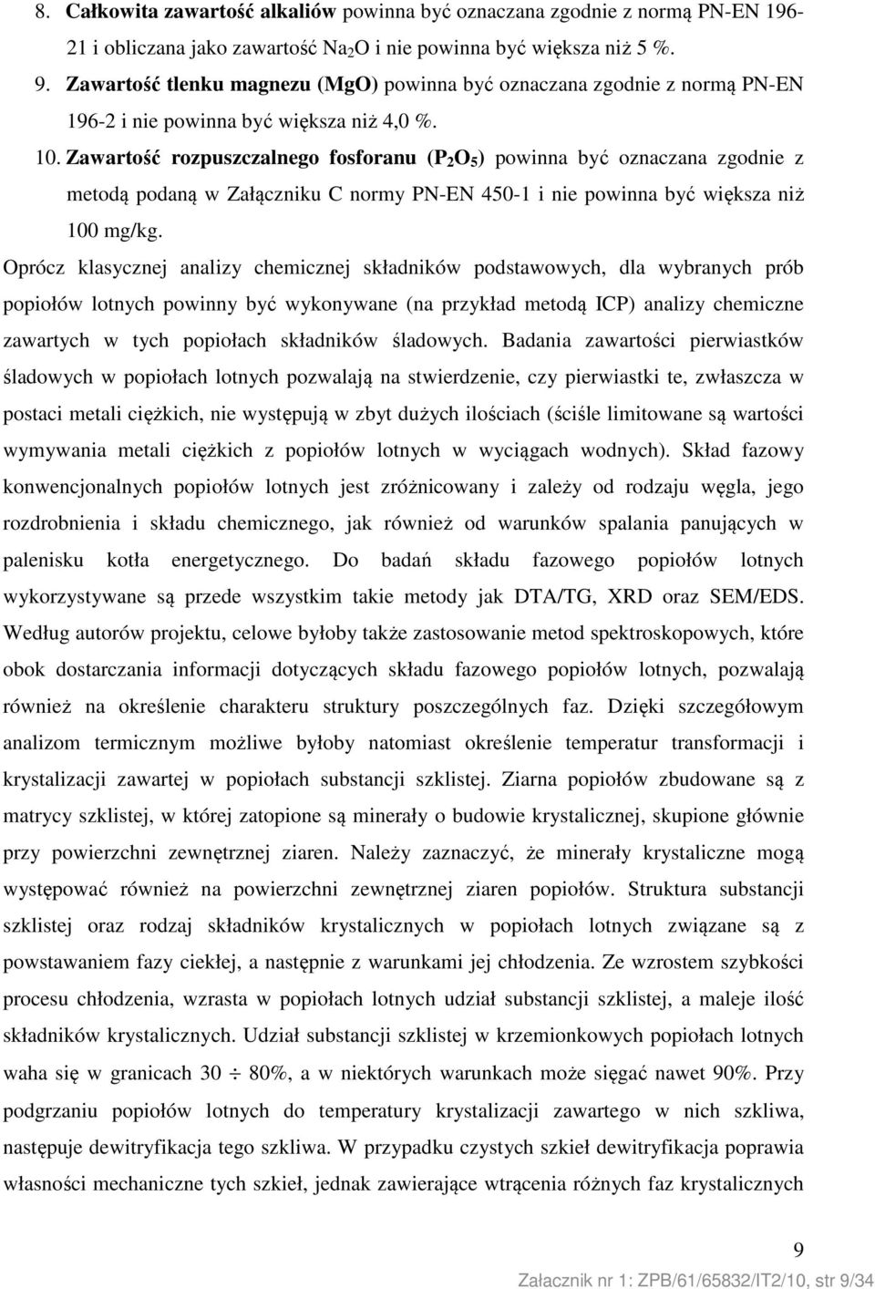 Zawartość rozpuszczalnego fosforanu (P 2 O 5 ) powinna być oznaczana zgodnie z metodą podaną w Załączniku C normy PN-EN 450-1 i nie powinna być większa niż 100 mg/kg.