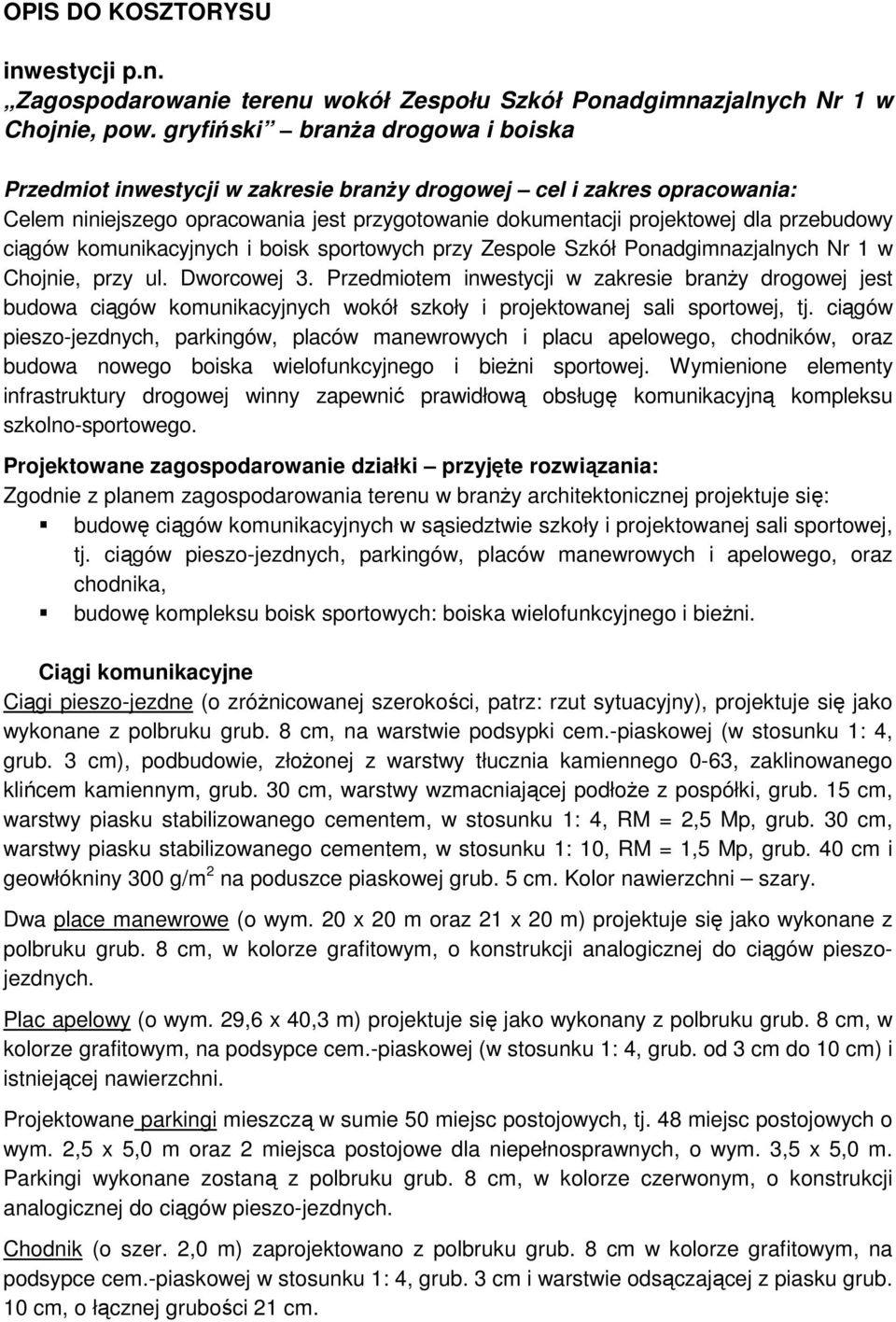 ciągów komunikacyjnych i boisk sportowych przy Zespole Szkół Ponadgimnazjalnych Nr 1 w Chojnie, przy ul. Dworcowej 3.