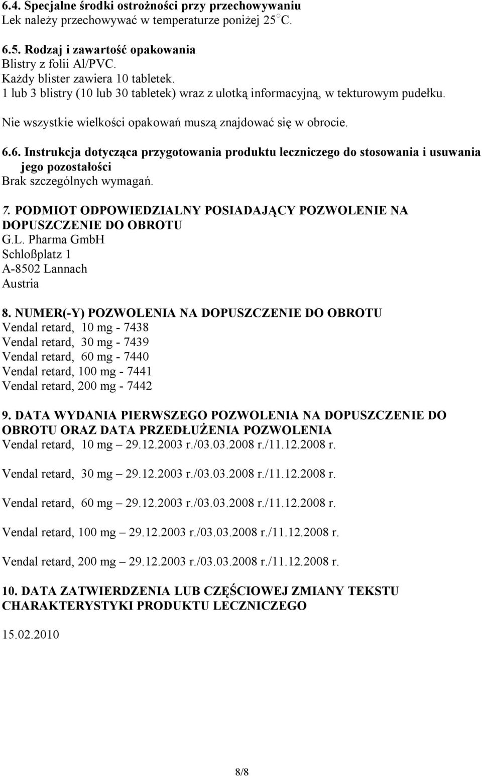 6. Instrukcja dotycząca przygotowania produktu leczniczego do stosowania i usuwania jego pozostałości Brak szczególnych wymagań. 7.
