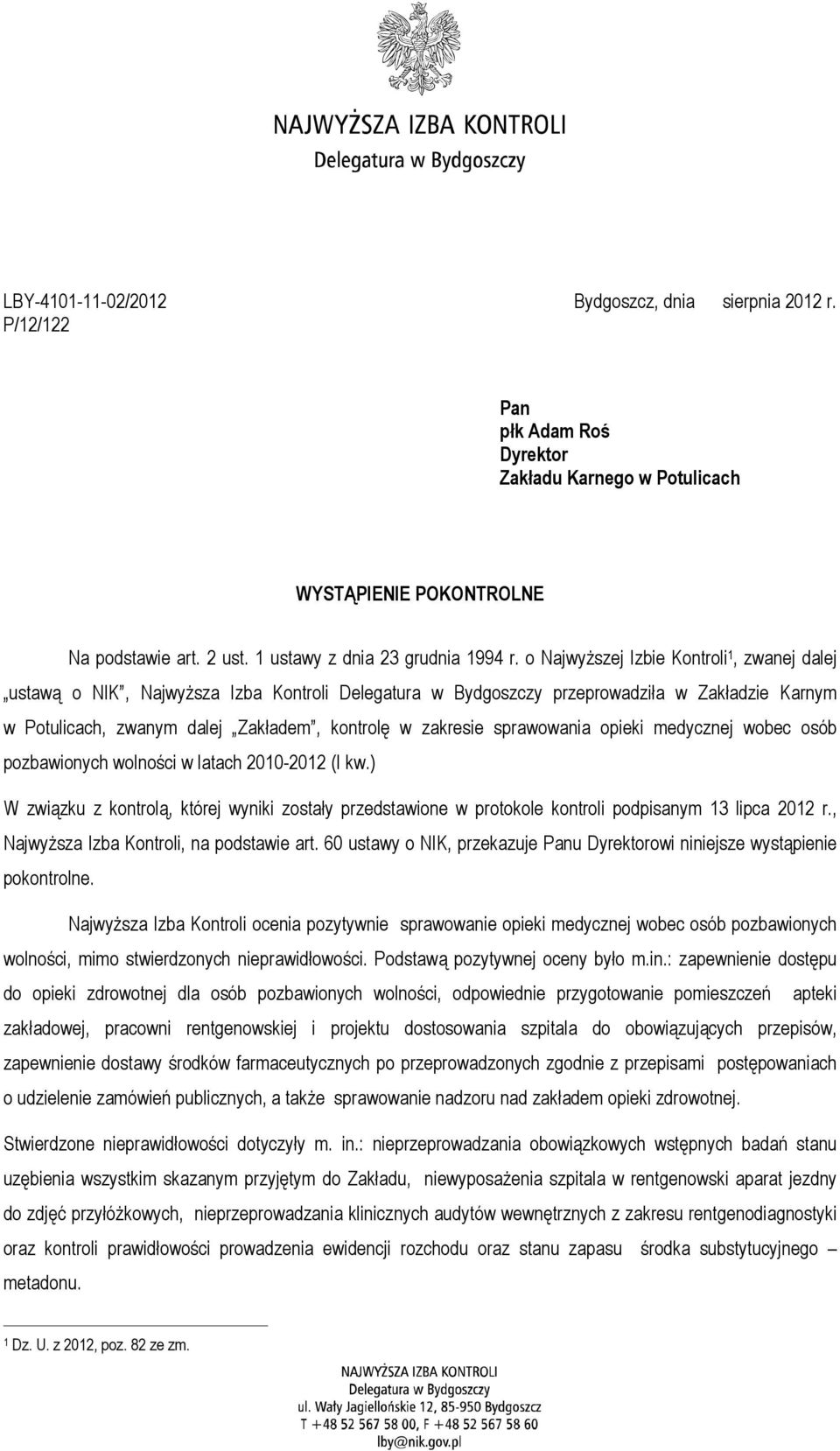 sprawowania opieki medycznej wobec osób pozbawionych wolności w latach 2010-2012 (I kw.) W związku z kontrolą, której wyniki zostały przedstawione w protokole kontroli podpisanym 13 lipca 2012 r.