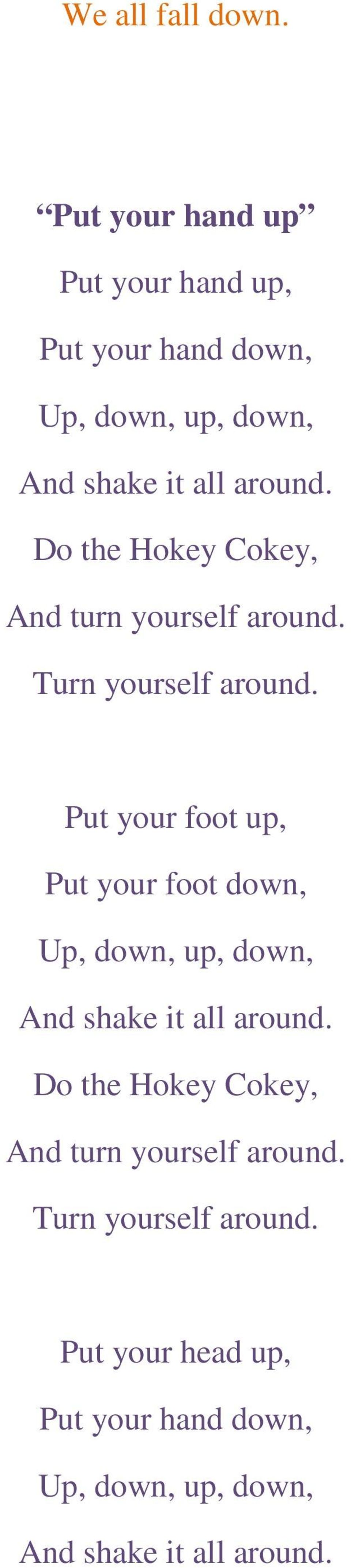 Do the Hokey Cokey, And turn yourself around. Turn yourself around.
