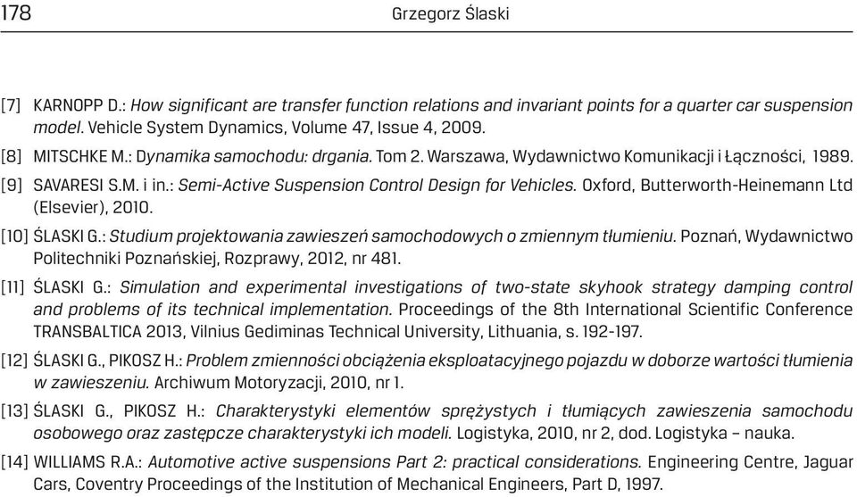 Oxford, Butterworth-Heinemann Ltd (Elsevier), 2010. [10] ŚLASKI G.: Studium projektowania zawieszeń samochodowych o zmiennym tłumieniu.