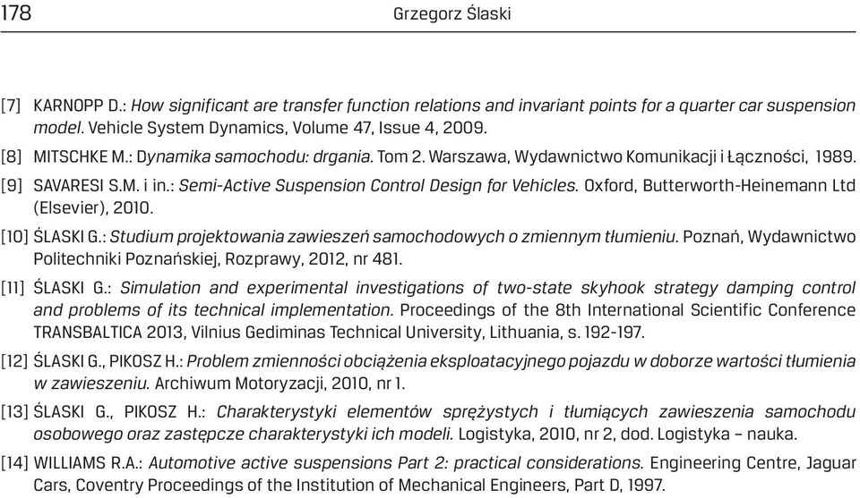 Oxford, Butterworth-Heinemann Ltd (Elsevier), 2010. [10] ŚLASKI G.: Studium projektowania zawieszeń samochodowych o zmiennym tłumieniu.