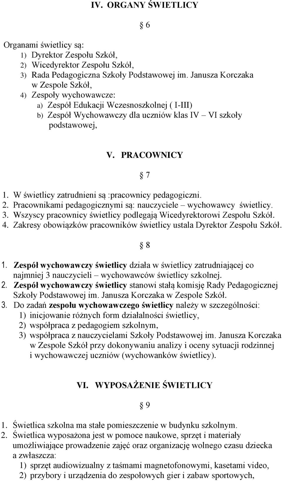 W świetlicy zatrudnieni są :pracownicy pedagogiczni. 2. Pracownikami pedagogicznymi są: nauczyciele wychowawcy świetlicy. 3. Wszyscy pracownicy świetlicy podlegają Wicedyrektorowi Zespołu Szkół. 4.