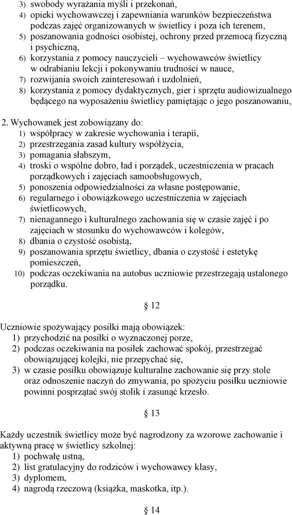 uzdolnień, 8) korzystania z pomocy dydaktycznych, gier i sprzętu audiowizualnego będącego na wyposażeniu świetlicy pamiętając o jego poszanowaniu, 2.