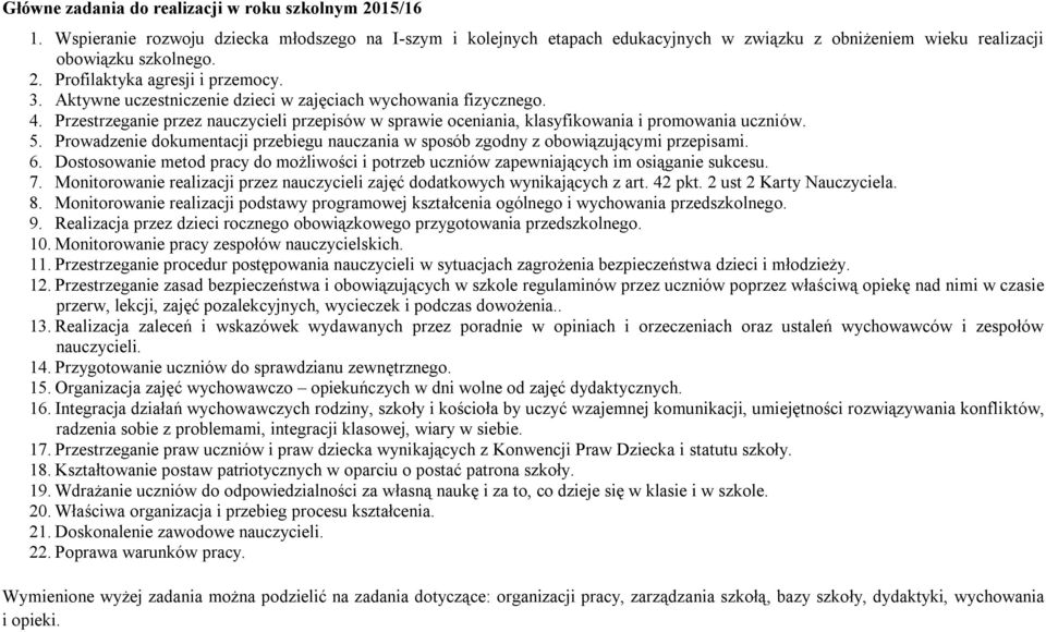 Prowadzenie dokumentacji przebiegu nauczania w sposób zgodny z obowiązującymi przepisami. 6. Dostosowanie metod pracy do możliwości i potrzeb uczniów zapewniających im osiąganie sukcesu. 7.