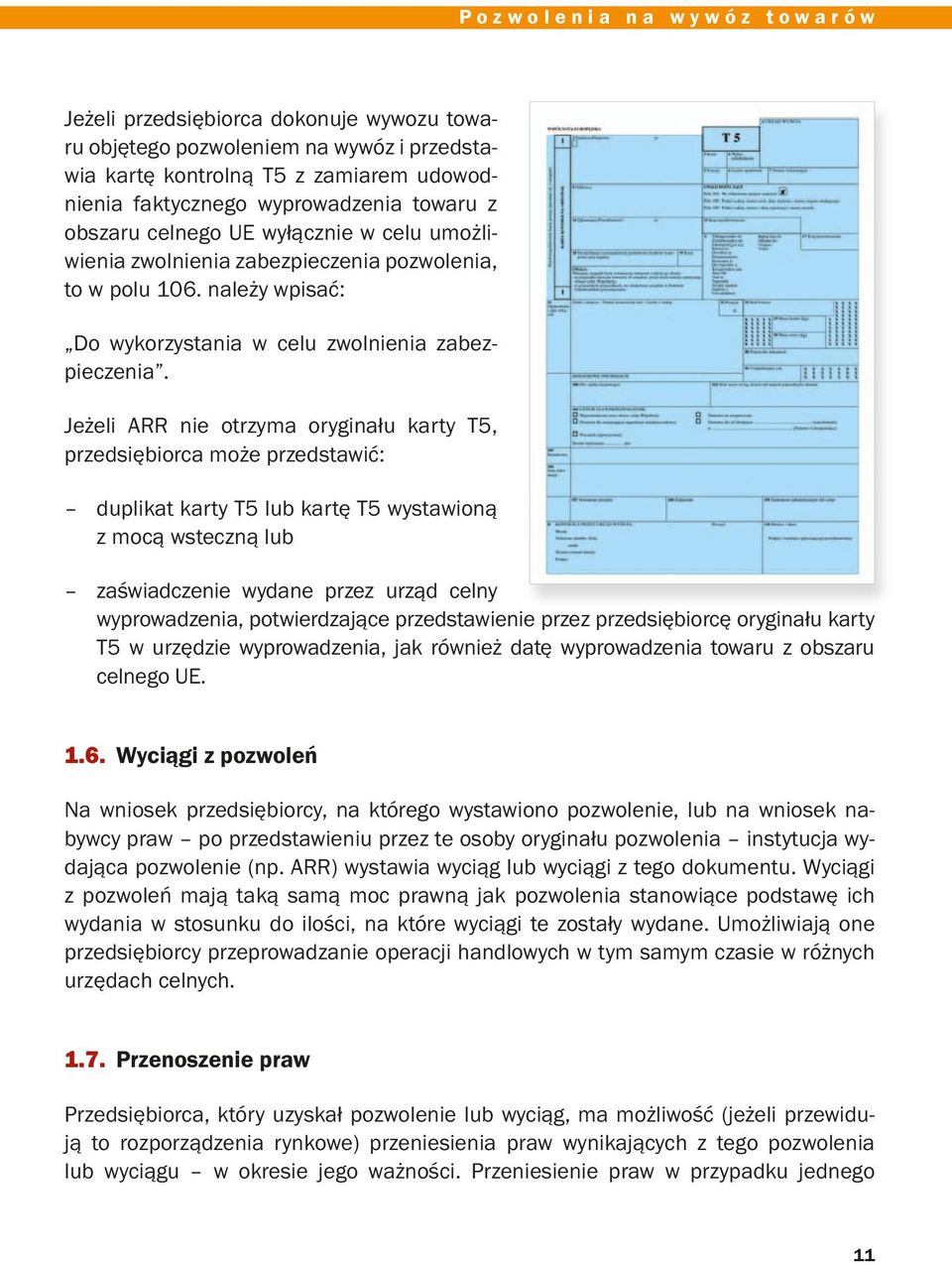 Jeżeli ARR nie otrzyma oryginału karty T5, przedsiębiorca może przedstawić: duplikat karty T5 lub kartę T5 wystawioną z mocą wsteczną lub zaświadczenie wydane przez urząd celny wyprowadzenia,