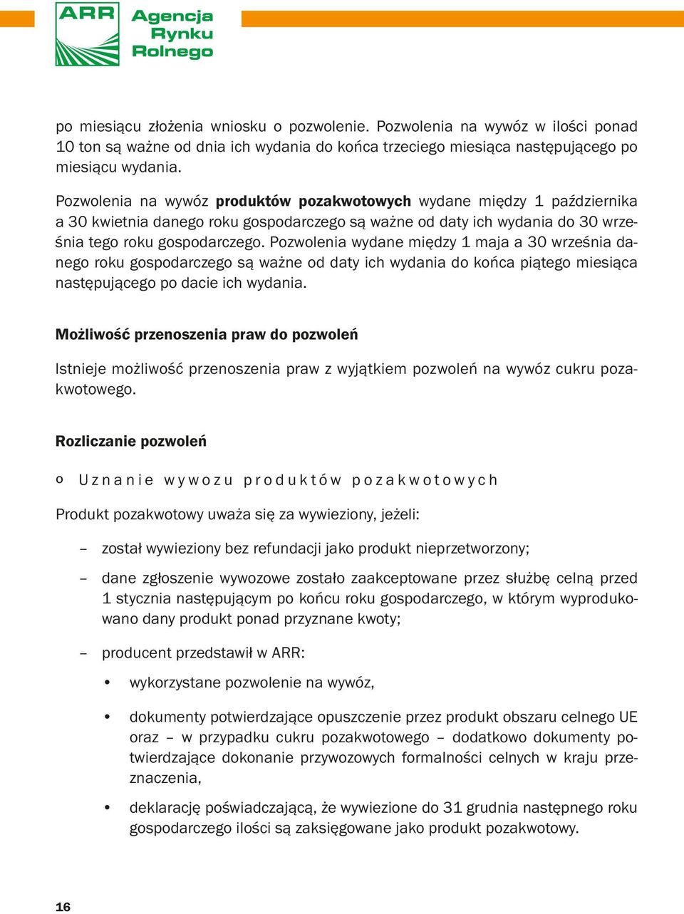 Pozwolenia wydane między 1 maja a 30 września danego roku gospodarczego są ważne od daty ich wydania do końca piątego miesiąca następującego po dacie ich wydania.