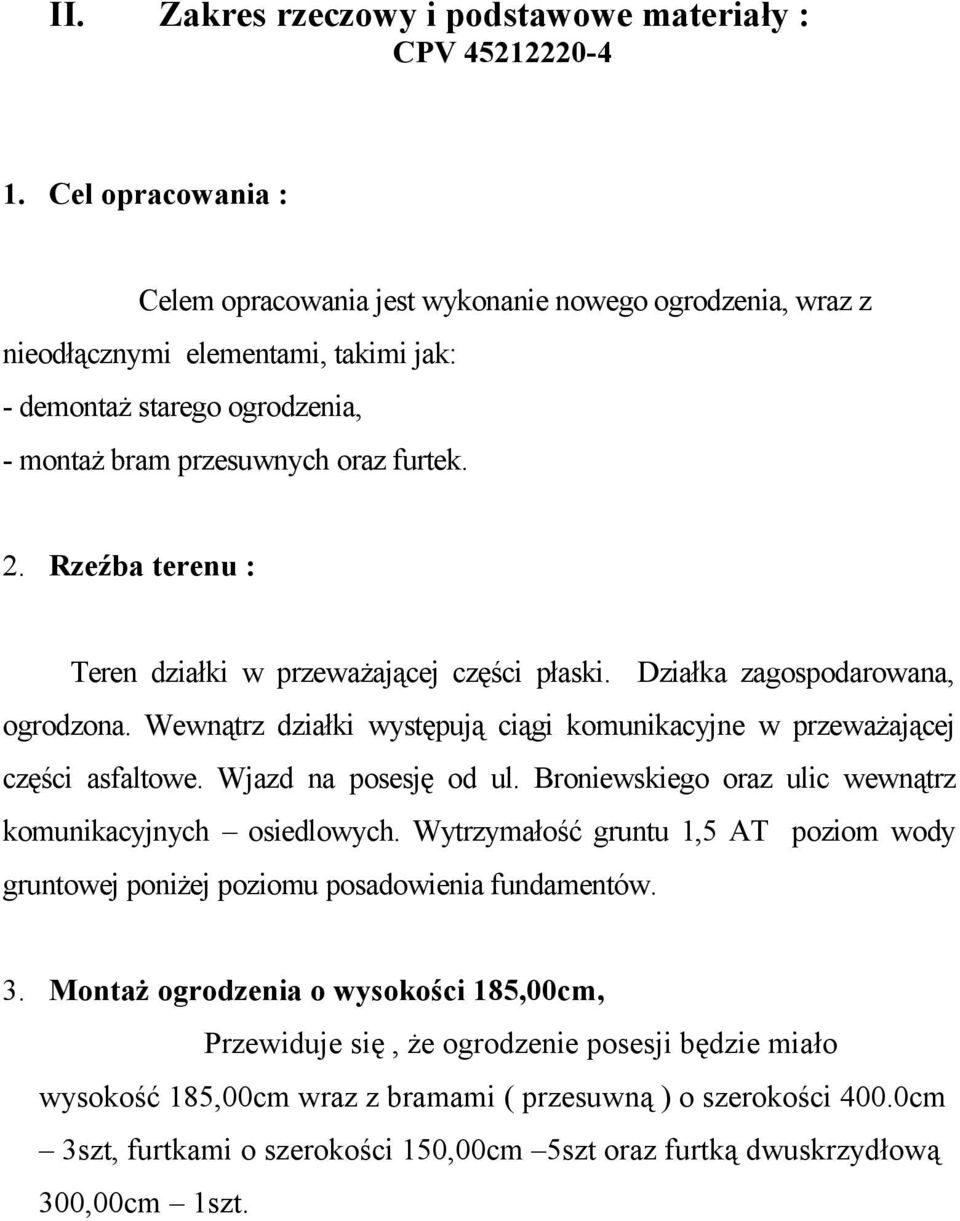 Rzeźba terenu : Teren działki w przeważającej części płaski. Działka zagospodarowana, ogrodzona. Wewnątrz działki występują ciągi komunikacyjne w przeważającej części asfaltowe.