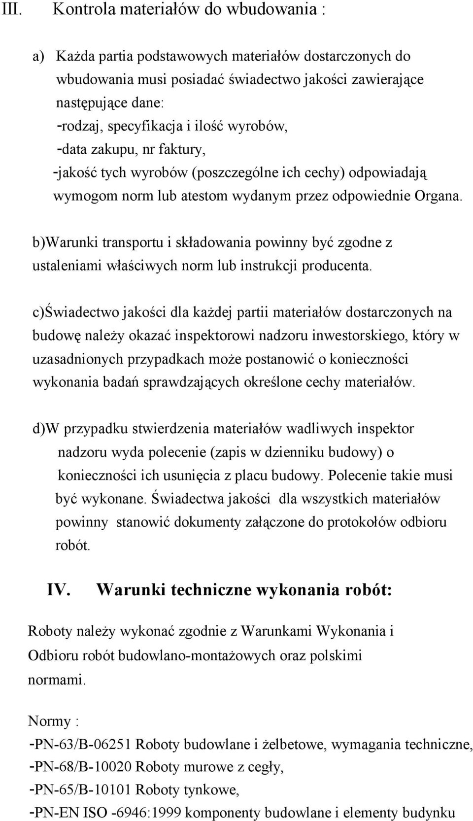 b)warunki transportu i składowania powinny być zgodne z ustaleniami właściwych norm lub instrukcji producenta.