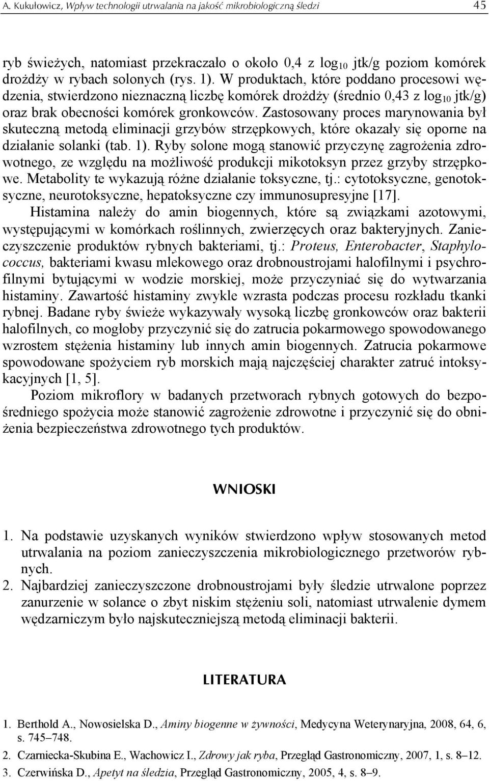 Zastosowany proces marynowania był skuteczną metodą eliminacji grzybów strzępkowych, które okazały się oporne na działanie solanki (tab. 1).