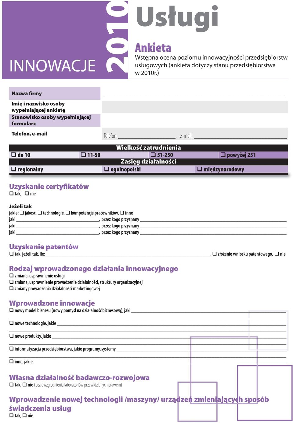 działalności regionalny ogólnopolski międzynarodowy Uzyskanie certyfikatów Jeżeli tak jakie: jakość, technologie, kompetencje pracowników, inne Uzyskanie patentów tak, jeżeli tak, ile:, złożenie