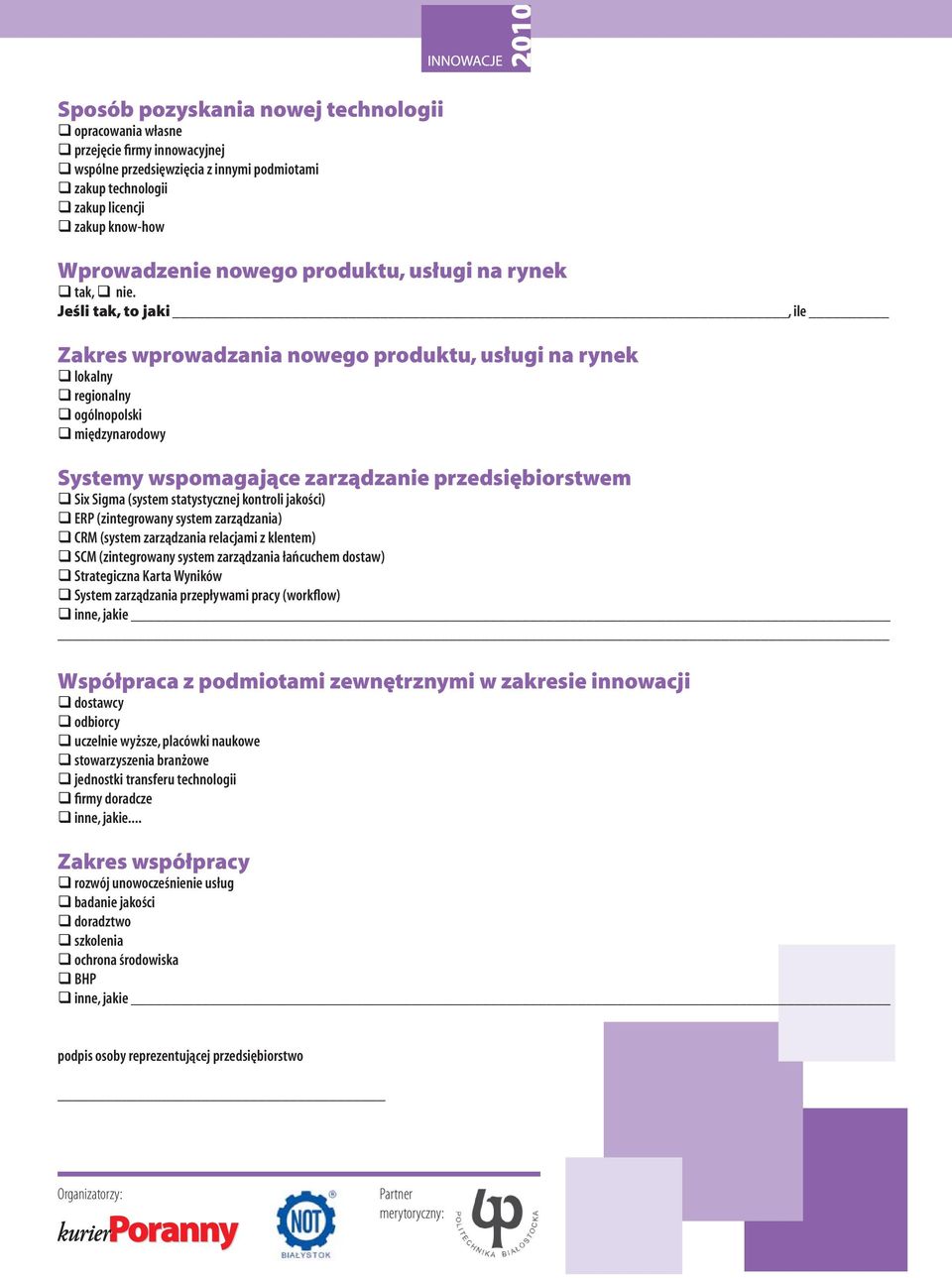 Zakres wprowadzania nowego produktu, usługi na rynek lokalny regionalny ogólnopolski międzynarodowy Systemy wspomagające zarządzanie przedsiębiorstwem Six Sigma (system statystycznej kontroli