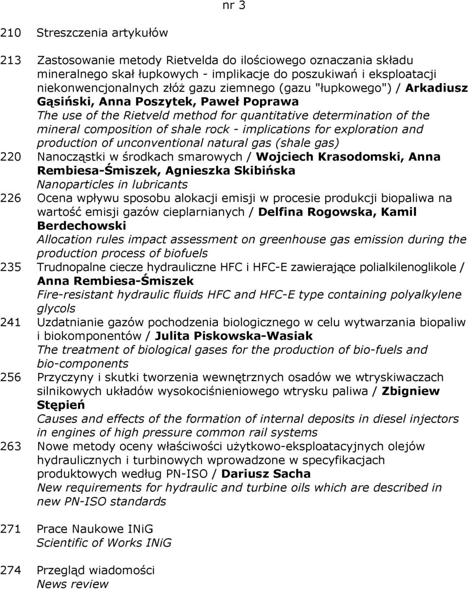 for exploration and production of unconventional natural gas (shale gas) 220 Nanocząstki w środkach smarowych / Wojciech Krasodomski, Anna Rembiesa-Śmiszek, Agnieszka Skibińska Nanoparticles in