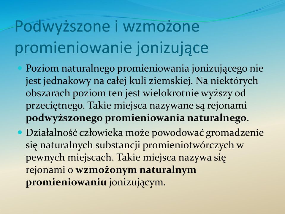 Takie miejsca nazywane są rejonami podwyższonego promieniowania naturalnego.