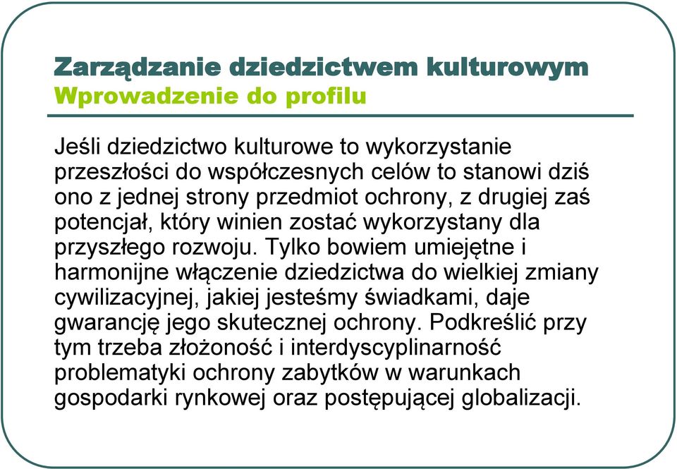 Tylko bowiem umiejętne i harmonijne włączenie dziedzictwa do wielkiej zmiany cywilizacyjnej, jakiej jesteśmy świadkami, daje gwarancję jego