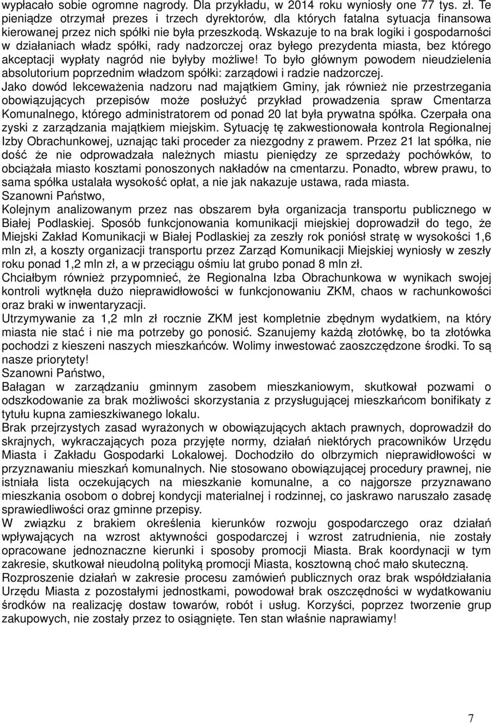 Wskazuje to na brak logiki i gospodarności w działaniach władz spółki, rady nadzorczej oraz byłego prezydenta miasta, bez którego akceptacji wypłaty nagród nie byłyby możliwe!