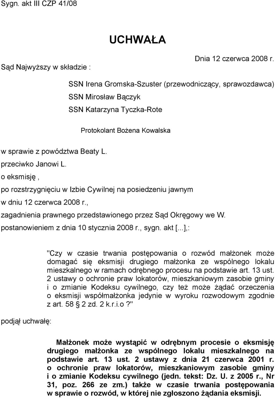 o eksmisję, po rozstrzygnięciu w Izbie Cywilnej na posiedzeniu jawnym w dniu 12 czerwca 2008 r., zagadnienia prawnego przedstawionego przez Sąd Okręgowy we W. postanowieniem z dnia 10 stycznia 2008 r.