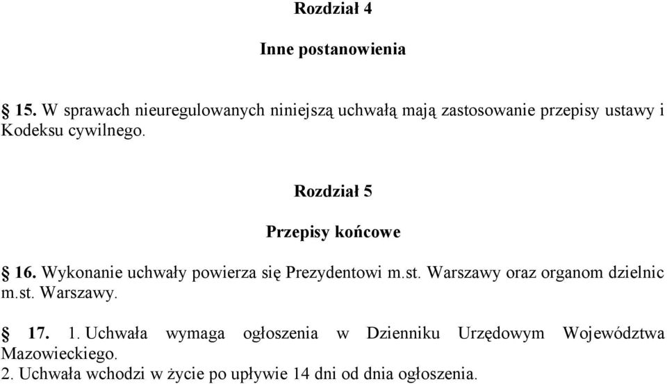 Rozdział 5 Przepisy końcowe 16. Wykonanie uchwały powierza się Prezydentowi m.st.