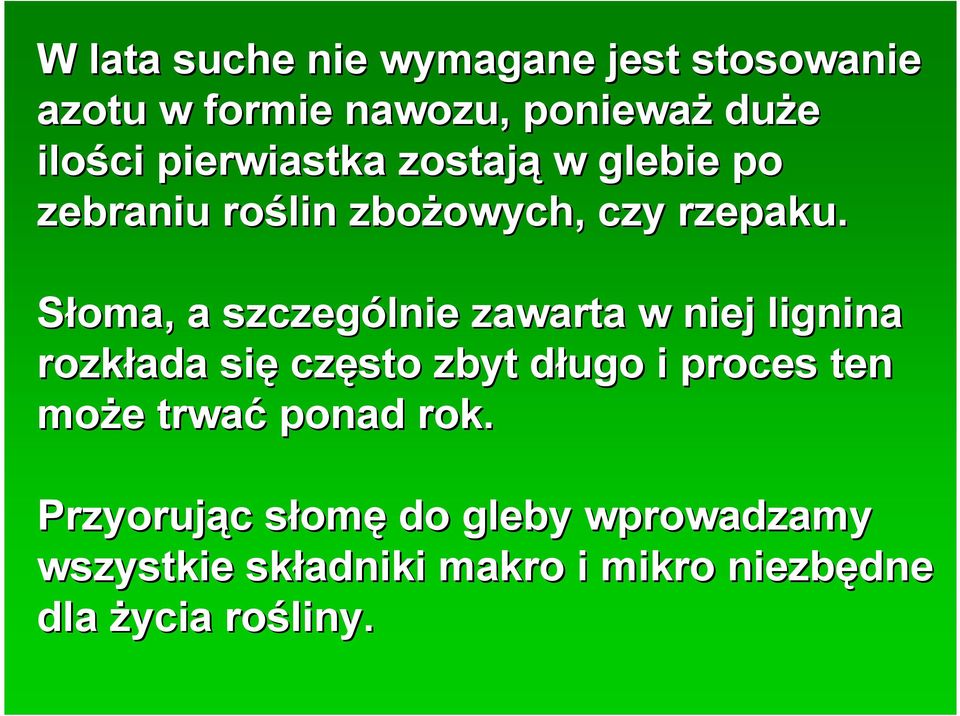 Słoma, a szczególnie zawarta w niej lignina rozkłada się często zbyt długo d i proces ten może e