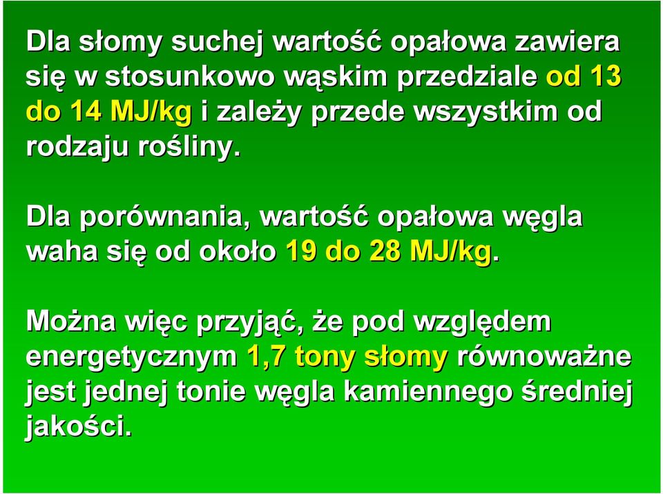 Dla porównania, wartość opałowa owa węgla w waha się od około 19 do 28 MJ/kg kg.
