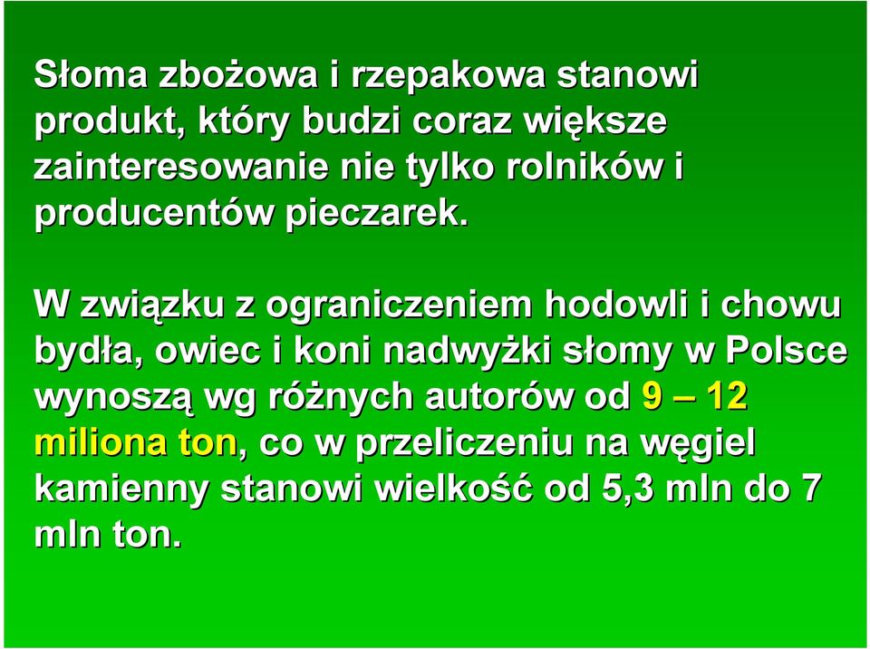 W związku zku z ograniczeniem hodowli i chowu bydła, owiec i koni nadwyżki słomy s w