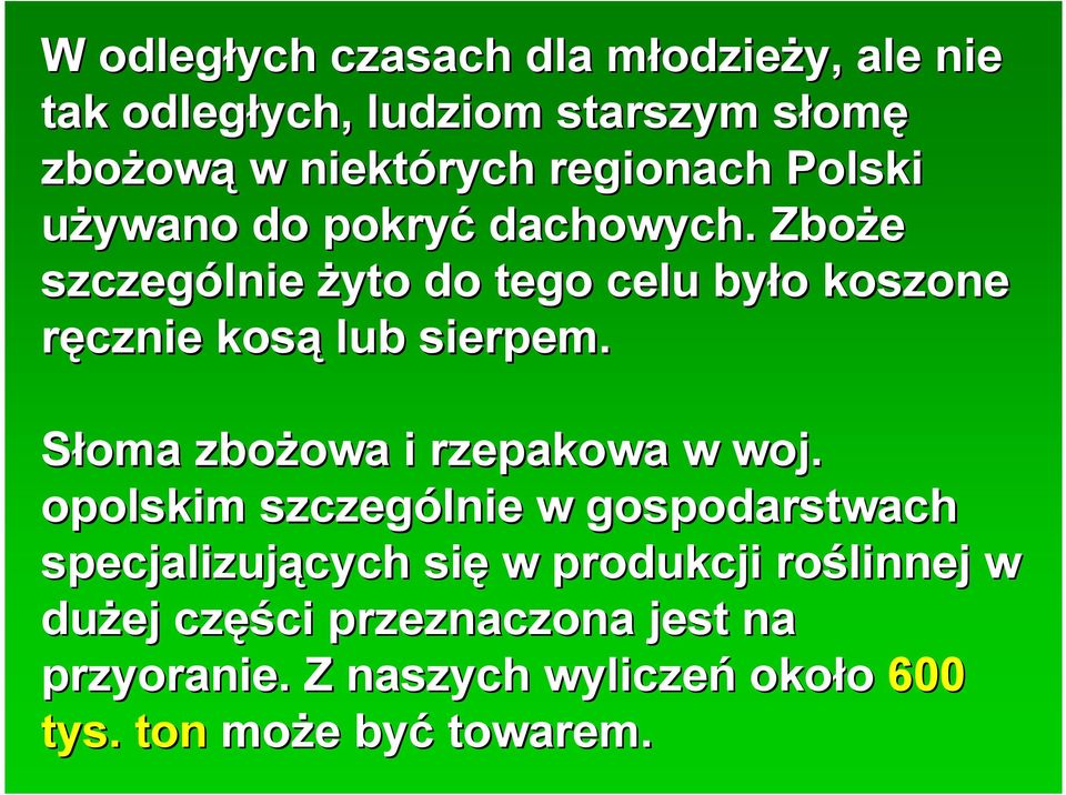 Zboże szczególnie żyto do tego celu było o koszone ręcznie kosą lub sierpem. Słoma zbożowa owa i rzepakowa w woj.