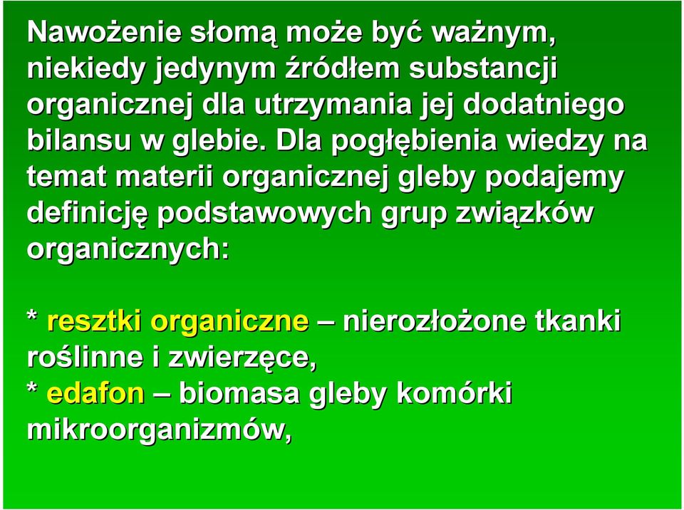 Dla pogłę łębienia wiedzy na temat materii organicznej gleby podajemy definicję podstawowych