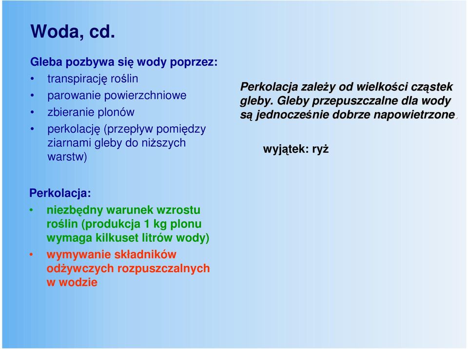 (przepływ pomiędzy ziarnami gleby do niŝszych warstw) Perkolacja zaleŝy od wielkości cząstek gleby.