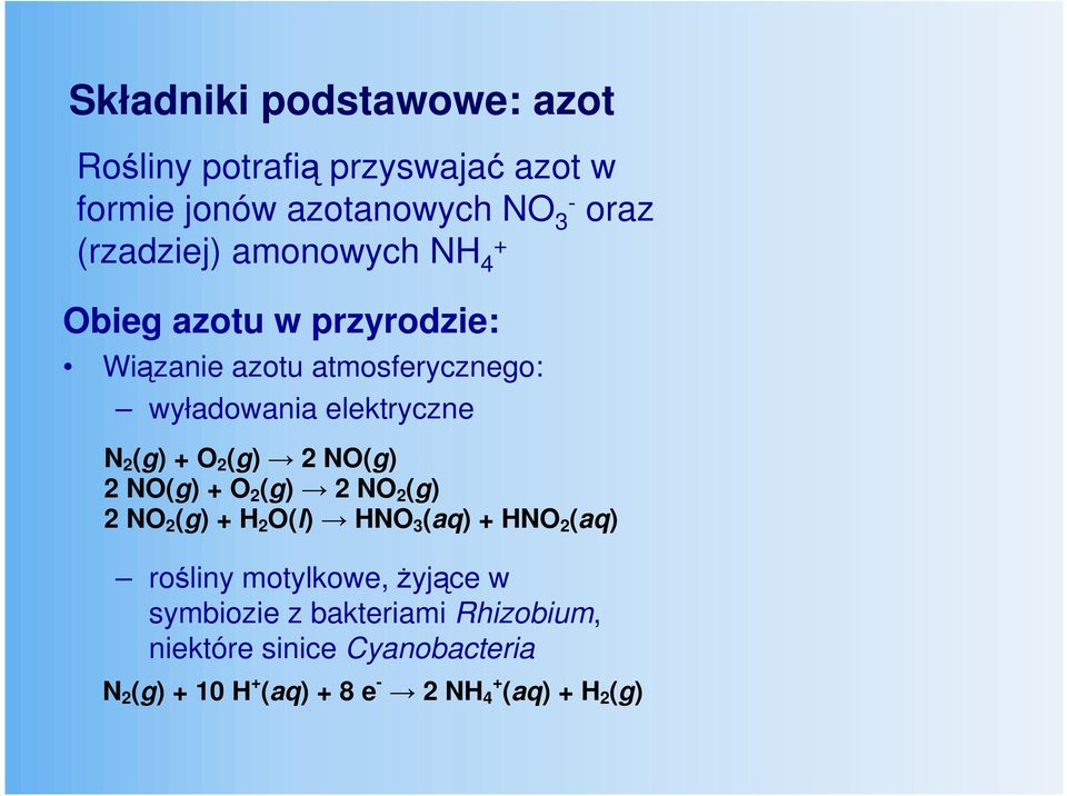 (g) 2 NO(g) 2 NO(g) + O 2 (g) 2 NO 2 (g) 2 NO 2 (g) + H 2 O(l) HNO 3 (aq) + HNO 2 (aq) rośliny motylkowe, Ŝyjące