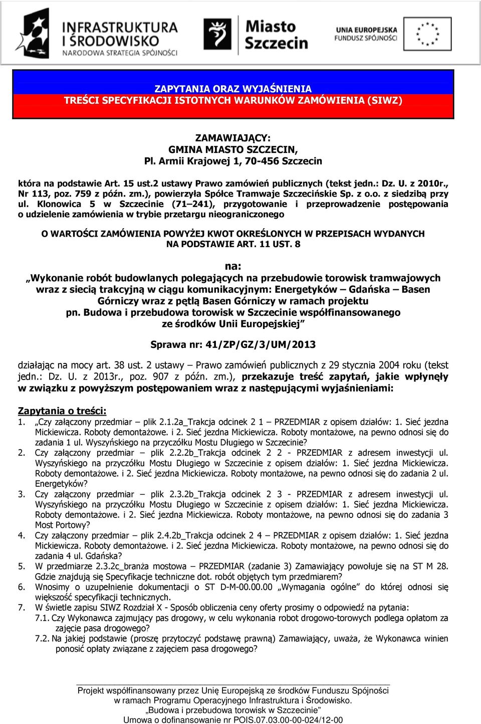 Klonowica 5 w Szczecinie (71 241), przygotowanie i przeprowadzenie postępowania o udzielenie zamówienia w trybie przetargu nieograniczonego O WARTOŚCI ZAMÓWIENIA POWYŻEJ KWOT OKREŚLONYCH W PRZEPISACH