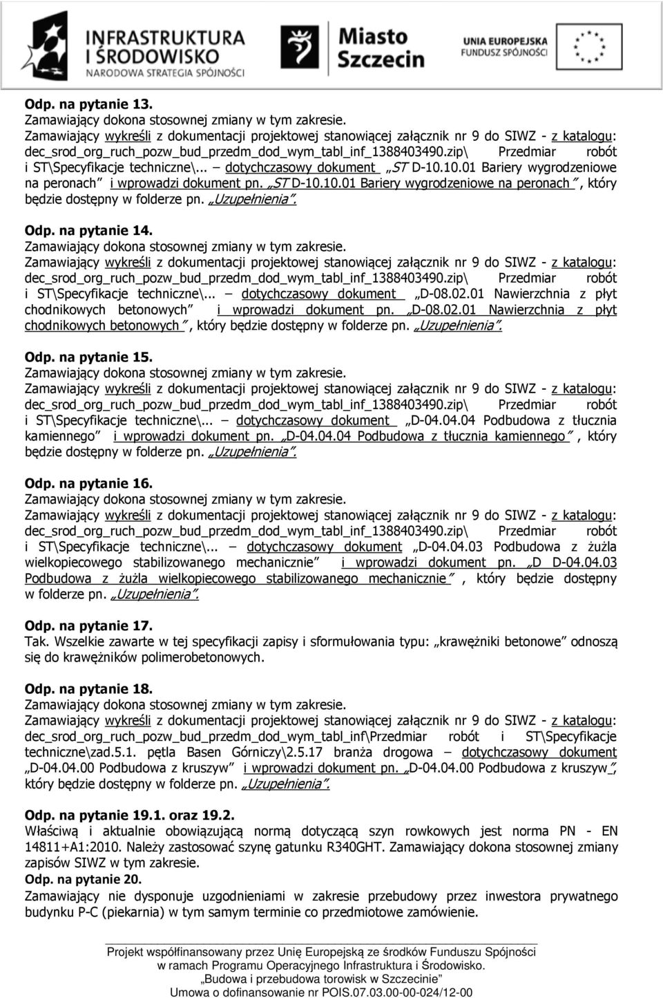 Uzupełnienia. Odp. na pytanie 15. i ST\Specyfikacje techniczne\... dotychczasowy dokument D-04.04.04 Podbudowa z tłucznia kamiennego i wprowadzi dokument pn. D-04.04.04 Podbudowa z tłucznia kamiennego, który będzie dostępny w folderze pn.