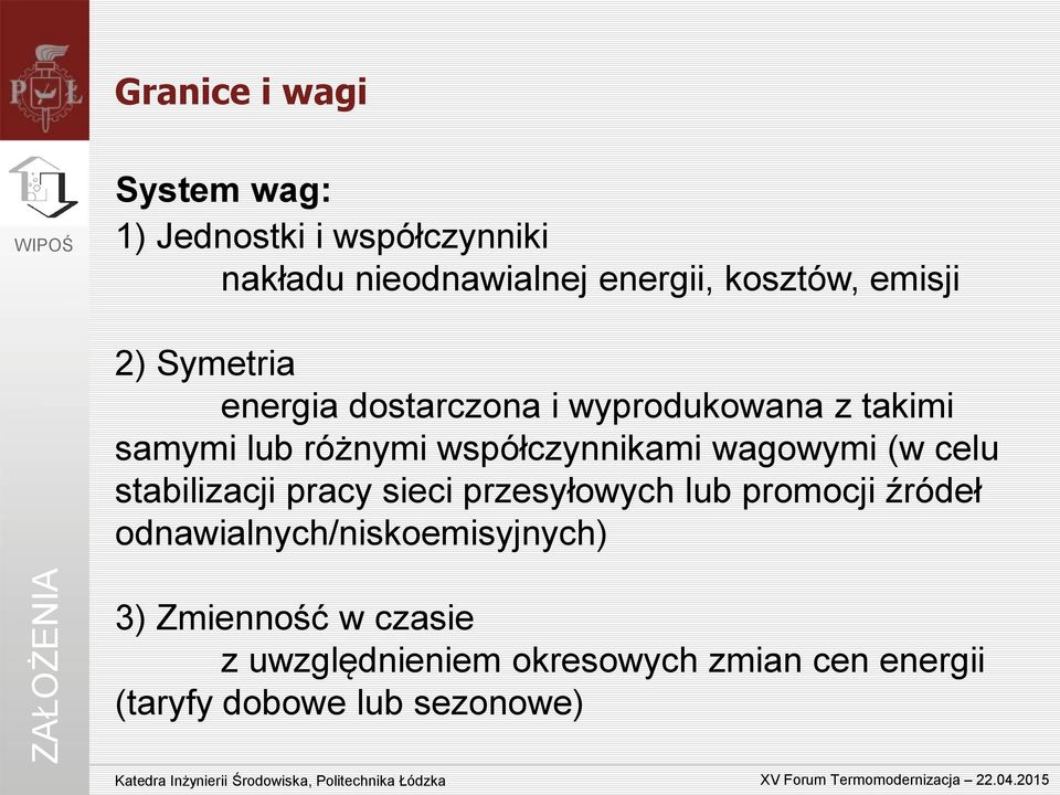 współczynnikami wagowymi (w celu stabilizacji pracy sieci przesyłowych lub promocji źródeł