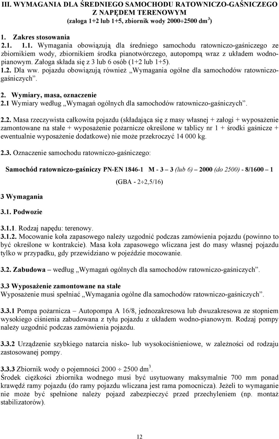 Załoga składa się z lub osób (+ lub +)... Dla ww. pojazdu obowiązują również Wymagania ogólne dla samochodów ratowniczogaśniczych.. Wymiary, masa, oznaczenie.