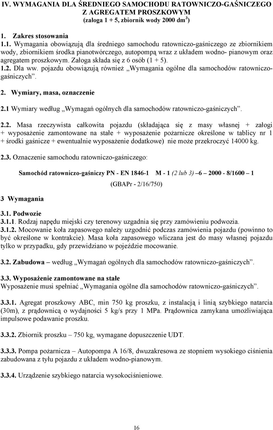 Załoga składa się z osób ( + )... Dla ww. pojazdu obowiązują również Wymagania ogólne dla samochodów ratowniczogaśniczych.. Wymiary, masa, oznaczenie.