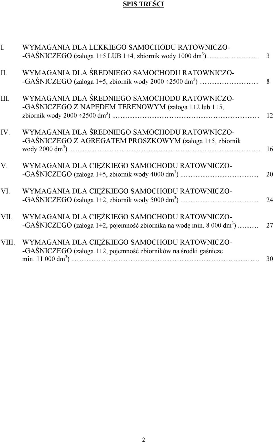 .. 8 WYMAGANIA DLA ŚREDNIEGO SAMOCHODU RATOWNICZO- -GAŚNICZEGO Z NAPĘDEM TERENOWYM (załoga + lub +, zbiornik wody 000 00 dm ).