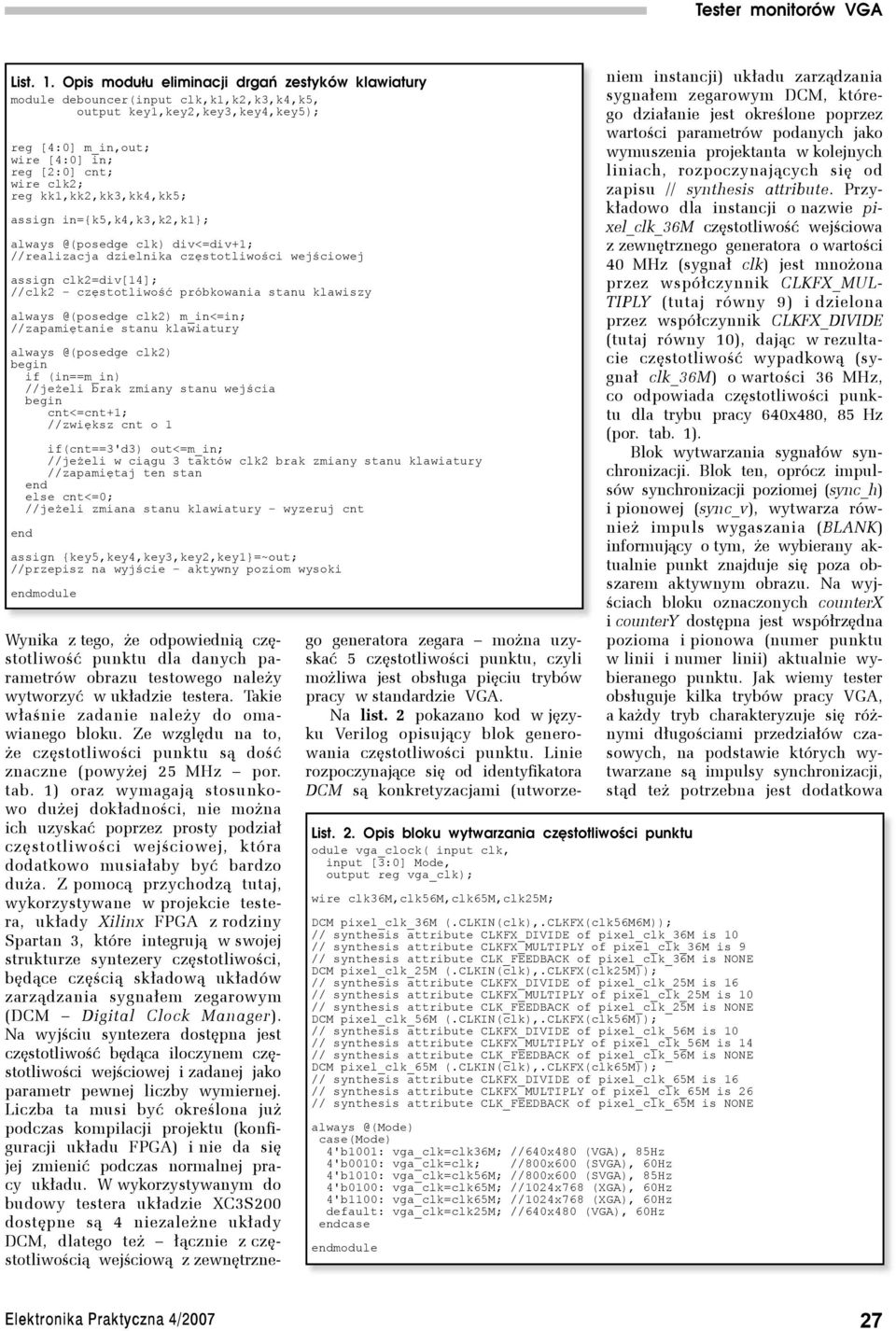 kk1,kk2,kk3,kk4,kk5; assign in={k5,k4,k3,k2,k1}; always @(osedge ) div<=div+1; //realizacja dzielnika częstotliwości wejściowej assign 2=div[14]; //2 częstotliwość róbkowania stanu klawiszy always