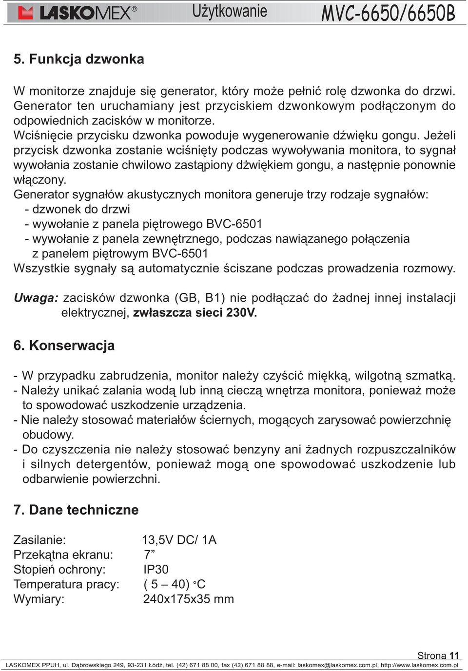 Je eli przycisk dzwonka zostanie wciœniêty podczas wywo³ywania monitora, to sygna³ wywo³ania zostanie chwilowo zast¹piony d wiêkiem gongu, a nastêpnie ponownie w³¹czony.