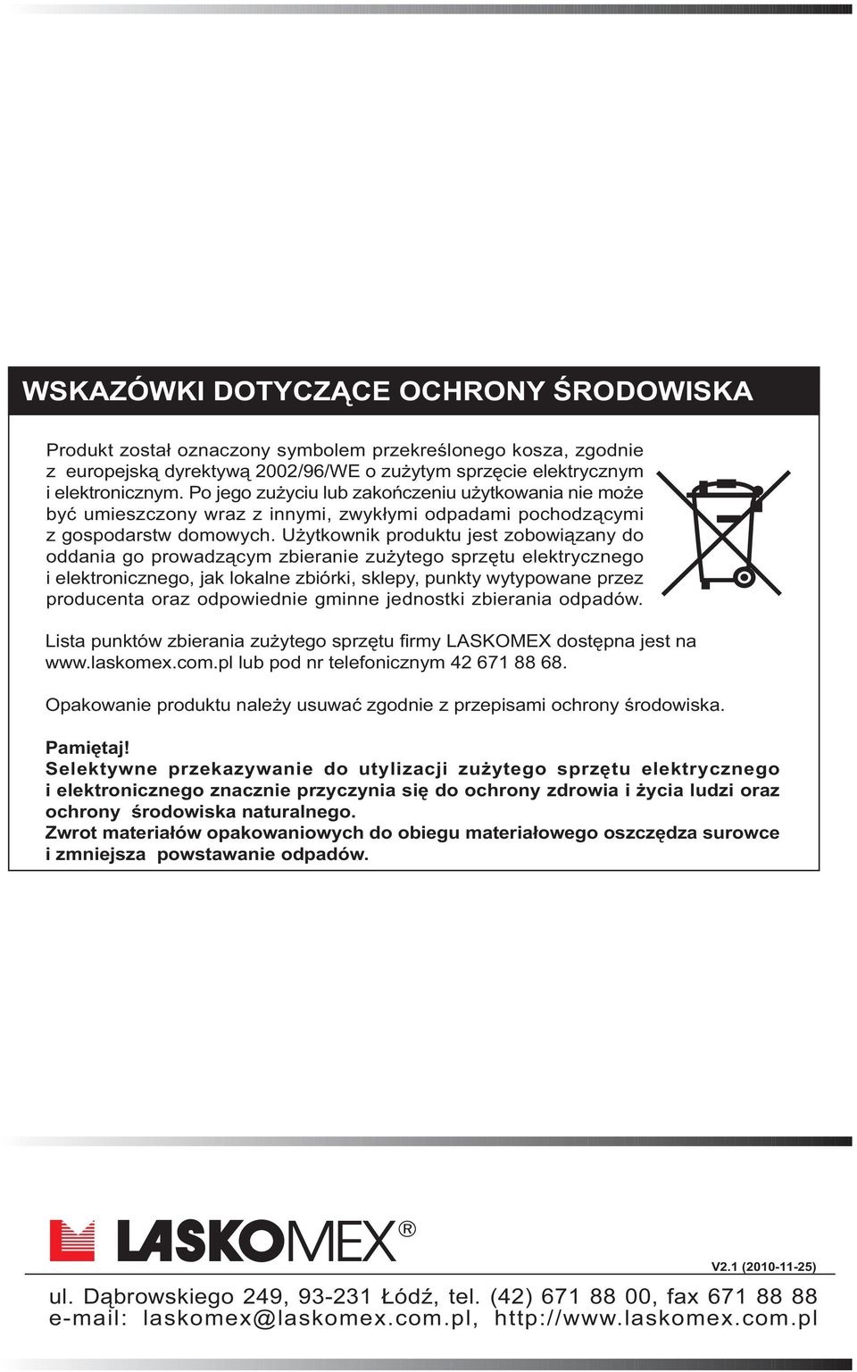 U ytkownik produktu jest zobowi¹zany do oddania go prowadz¹cym zbieranie zu ytego sprzêtu elektrycznego i elektronicznego, jak lokalne zbiórki, sklepy, punkty wytypowane przez producenta oraz