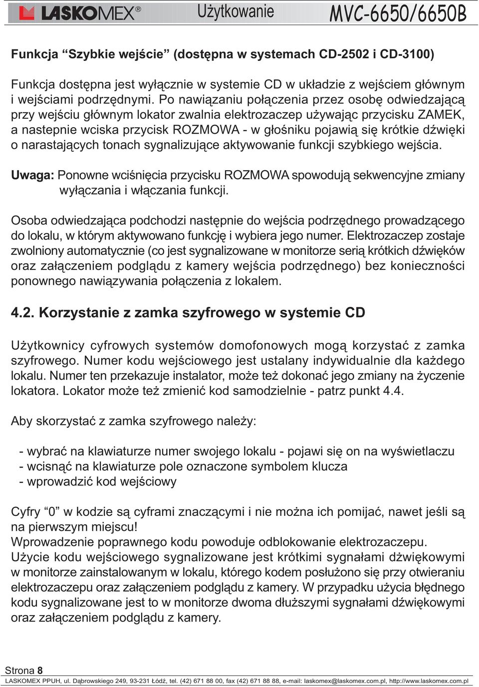 dÿwiêki o narastaj¹cych tonach sygnalizuj¹ce aktywowanie funkcji szybkiego wejœcia. Uwaga: Ponowne wciœniêcia przycisku ROZMOWA spowoduj¹ sekwencyjne zmiany wy³¹czania i w³¹czania funkcji.