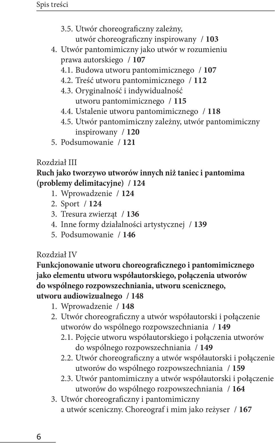 Podsumowanie / 121 Rozdział III Ruch jako tworzywo utworów innych niż taniec i pantomima (problemy delimitacyjne) / 124 1. Wprowadzenie / 124 2. Sport / 124 3. Tresura zwierząt / 136 4.
