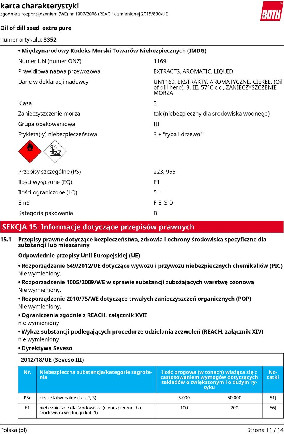 eństwa EXTRACTS, AROMATIC, LIQUID UN1169, EKSTRAKTY, AROMATYCZNE, CIEKŁE, (Oil of dill herb), 3, III, 57 C c.