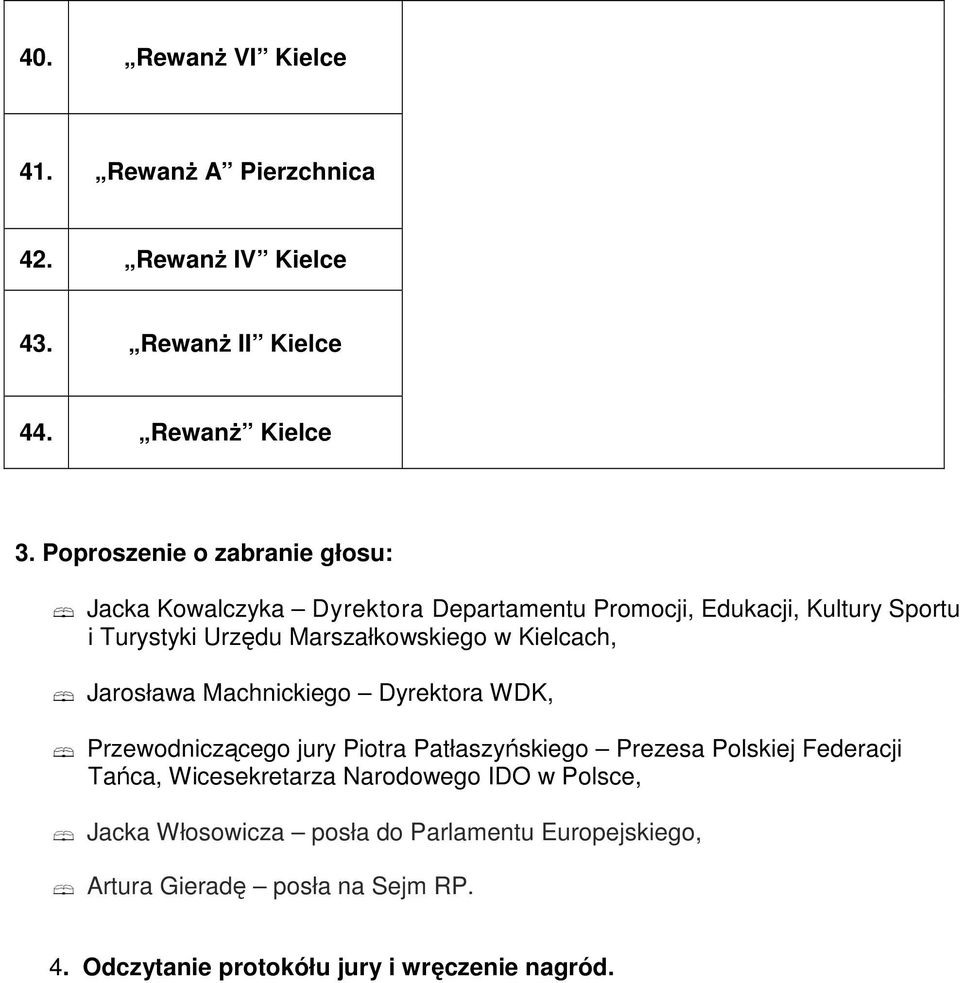 Marszałkowskiego w Kielcach, Jarosława Machnickiego Dyrektora WDK, Przewodniczącego jury Piotra Patłaszyńskiego Prezesa Polskiej