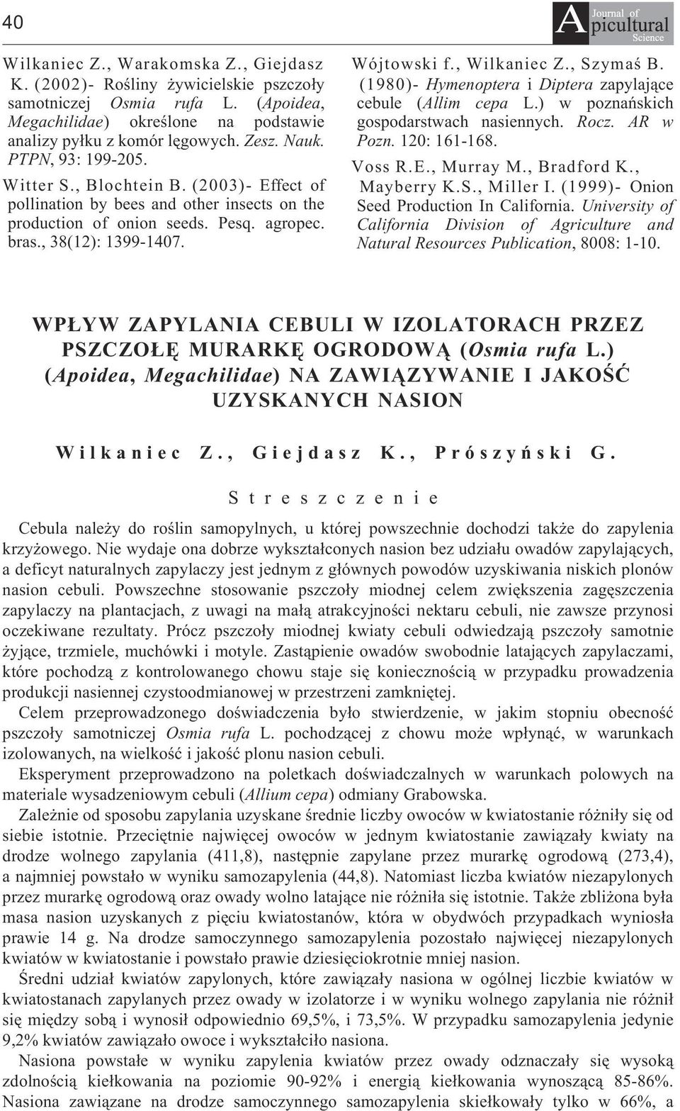 , Szymaœ B. (1980)- Hymenoptera i Diptera zapylaj¹ce cebule (Allim cepa L.) w poznañskich gospodarstwach nasiennych. Rocz. AR w Pozn. 120: 161-168. Voss R.E., Murray M., Bradford K., Mayberry K.S., Miller I.