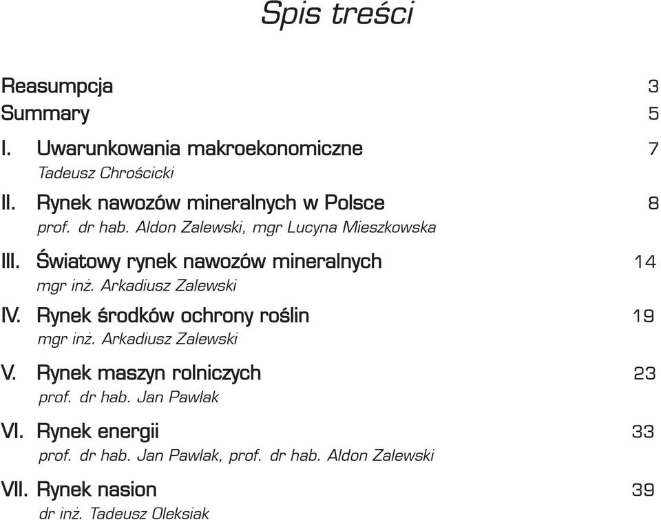 Światowy rynek nawozów mineralnych 14 mgr inż. Arkadiusz Zalewski IV. Rynek środków ochrony roślin 19 mgr inż.