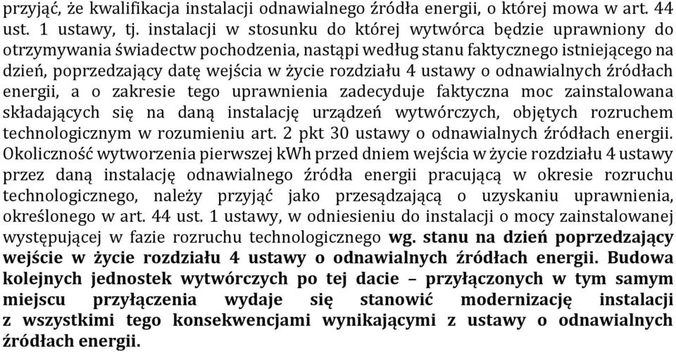 4 ustawy o odnawialnych źródłach energii, a o zakresie tego uprawnienia zadecyduje faktyczna moc zainstalowana składających się na daną instalację urządzeń wytwórczych, objętych rozruchem