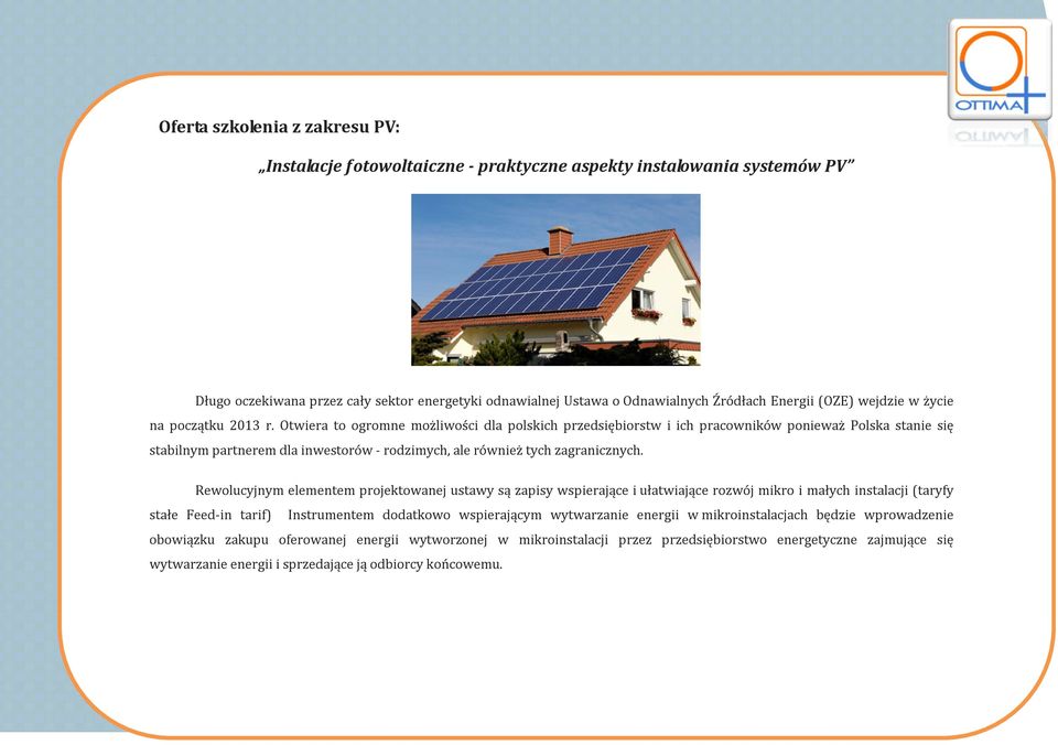 Otwiera to ogromne możliwości dla polskich przedsiębiorstw i ich pracowników ponieważ Polska stanie się stabilnym partnerem dla inwestorów - rodzimych, ale również tych zagranicznych.