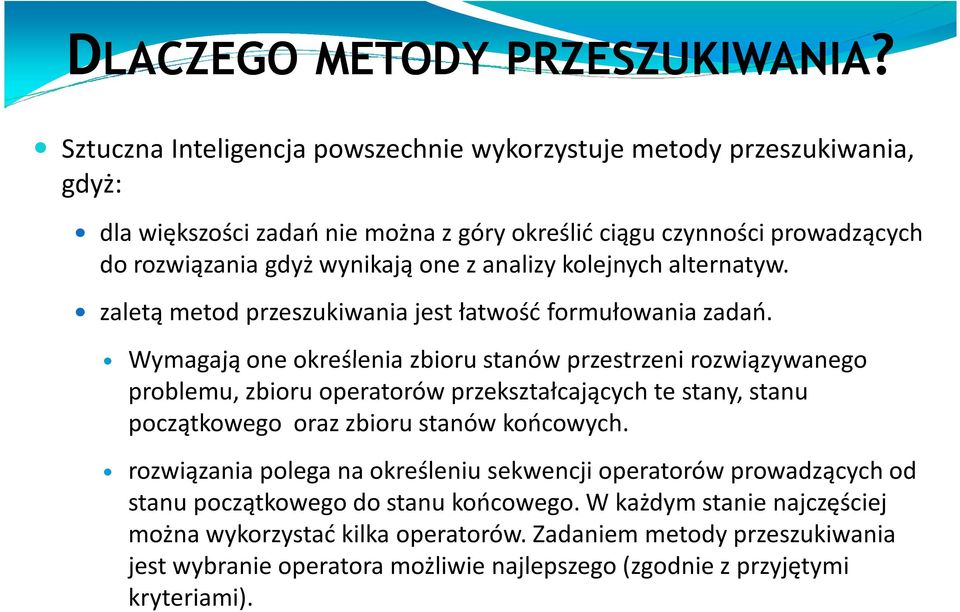 analizy kolejnych alternatyw. zaletą metod przeszukiwania jest łatwość formułowania zadań.