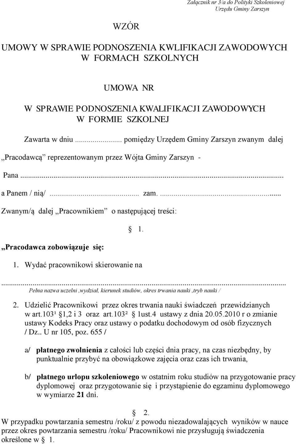 ... Zwanym/ą dalej Pracownikiem o następującej treści: Pracodawca zobowiązuje się: 1. 1. Wydać pracownikowi skierowanie na.