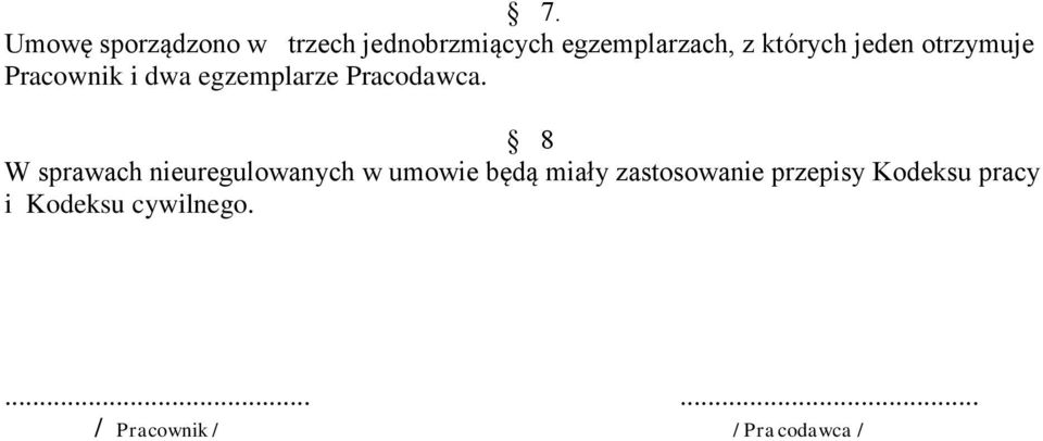 8 W sprawach nieuregulowanych w umowie będą miały zastosowanie